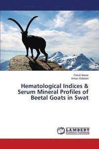 bokomslag Hematological Indices & Serum Mineral Profiles of Beetal Goats in Swat
