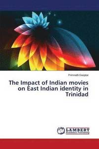 bokomslag The Impact of Indian movies on East Indian identity in Trinidad