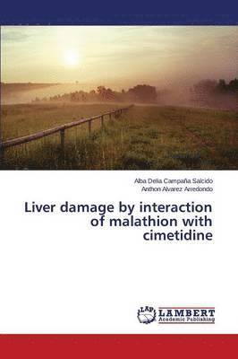 Liver damage by interaction of malathion with cimetidine 1