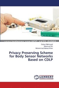 bokomslag Privacy Preserving Scheme for Body Sensor Networks Based on CDLP
