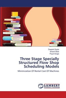 bokomslag Three Stage Specially Structured Flow Shop Scheduling Models