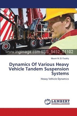 Mounir M El-Toukhy, Mounir M. El-Toukhy - Dynamics Of Various Heavy Vehicle Tandem Suspension Systems, Häftad