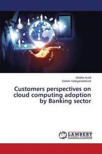 bokomslag Customers perspectives on cloud computing adoption by Banking sector