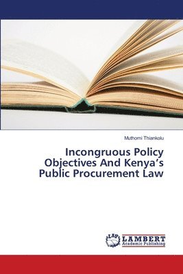 bokomslag Incongruous Policy Objectives And Kenya's Public Procurement Law