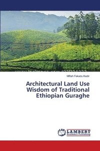 bokomslag Architectural Land Use Wisdom of Traditional Ethiopian Guraghe