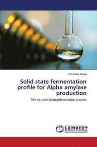 bokomslag Solid State Fermentation Profile for Alpha Amylase Production