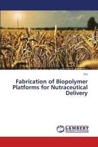 bokomslag Fabrication of Biopolymer Platforms for Nutraceutical Delivery