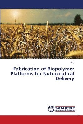 Fabrication of Biopolymer Platforms for Nutraceutical Delivery 1