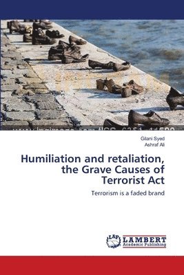 Humiliation and retaliation, the Grave Causes of Terrorist Act 1