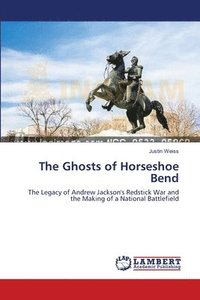 bokomslag The Ghosts of Horseshoe Bend