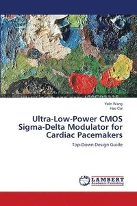 bokomslag Ultra-Low-Power CMOS Sigma-Delta Modulator for Cardiac Pacemakers