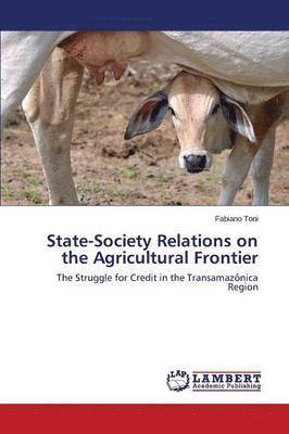 bokomslag State-Society Relations on the Agricultural Frontier