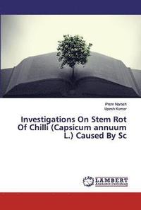 bokomslag Investigations On Stem Rot Of Chilli (Capsicum annuum L.) Caused By Sc