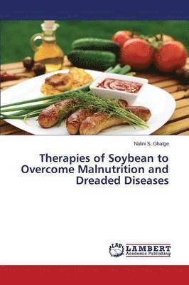 Therapies of Soybean to Overcome Malnutrition and Dreaded Diseases 1