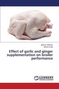 bokomslag Effect of Garlic and Ginger Supplementation on Broiler Performance