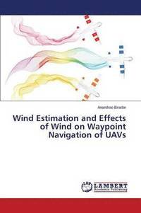 bokomslag Wind Estimation and Effects of Wind on Waypoint Navigation of Uavs