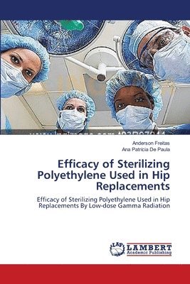 Efficacy of Sterilizing Polyethylene Used in Hip Replacements 1