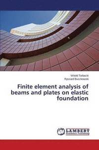 bokomslag Finite element analysis of beams and plates on elastic foundation
