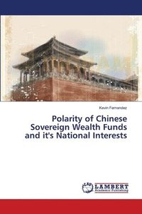 bokomslag Polarity of Chinese Sovereign Wealth Funds and it's National Interests