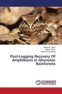 bokomslag Post-Logging Recovery of Amphibians in Ghanaian Rainforests