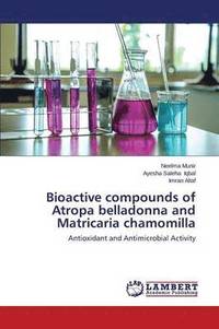 bokomslag Bioactive Compounds of Atropa Belladonna and Matricaria Chamomilla