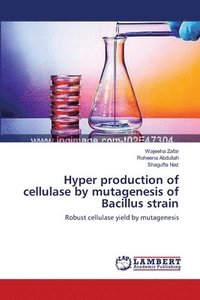 bokomslag Hyper production of cellulase by mutagenesis of Bacillus strain