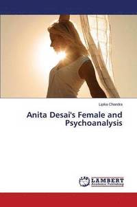 bokomslag Anita Desai's Female and Psychoanalysis