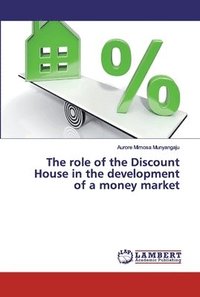 bokomslag The role of the Discount House in the development of a money market