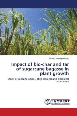 Impact of bio-char and tar of sugarcane bagasse in plant growth 1