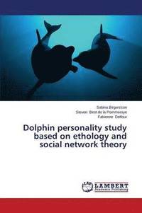 bokomslag Dolphin personality study based on ethology and social network theory