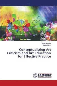 bokomslag Conceptualizing Art Criticism and Art Education for Effective Practice