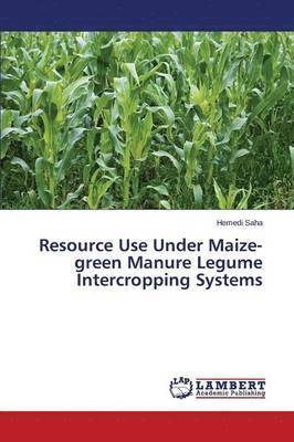 Resource Use Under Maize-green Manure Legume Intercropping Systems 1
