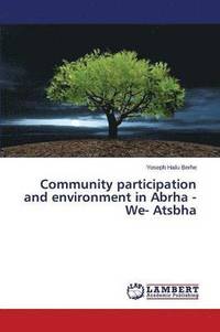 bokomslag Community participation and environment in Abrha -We- Atsbha