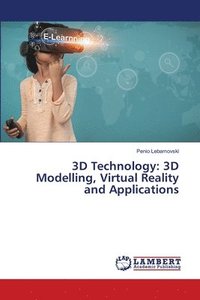 bokomslag 3D Technology: 3D Modelling, Virtual Reality and Applications