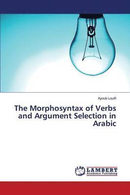 bokomslag The Morphosyntax of Verbs and Argument Selection in Arabic