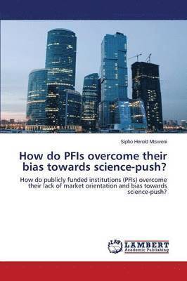 How do PFIs overcome their bias towards science-push? 1