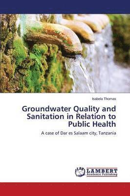 Groundwater Quality and Sanitation in Relation to Public Health 1
