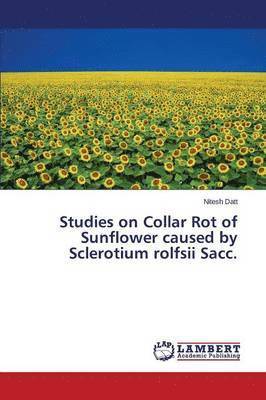 Studies on Collar Rot of Sunflower Caused by Sclerotium Rolfsii Sacc. 1