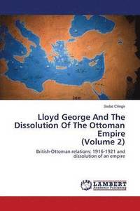 bokomslag Lloyd George and the Dissolution of the Ottoman Empire (Volume 2)