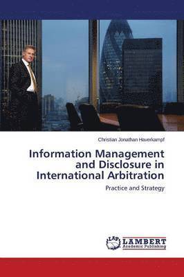 Information Management and Disclosure in International Arbitration 1