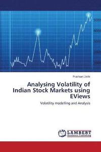 bokomslag Analysing Volatility of Indian Stock Markets Using Eviews