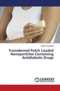 bokomslag Transdermal Patch Loaded Nanoparticles Containing Antidiabetic Drugs