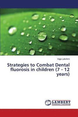 Strategies to Combat Dental fluorosis in children (7 - 12 years) 1