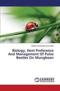 bokomslag Biology, Host Preference and Management of Pulse Beetles on Mungbean