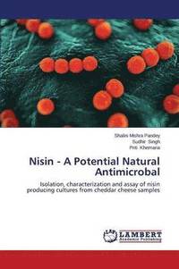 bokomslag Nisin - A Potential Natural Antimicrobal