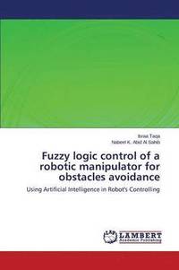 bokomslag Fuzzy Logic Control of a Robotic Manipulator for Obstacles Avoidance