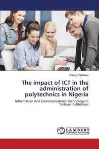 bokomslag The Impact of Ict in the Administration of Polytechnics in Nigeria