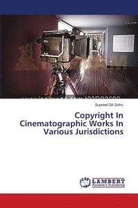 bokomslag Copyright In Cinematographic Works In Various Jurisdictions
