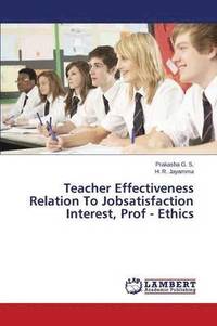 bokomslag Teacher Effectiveness Relation to Jobsatisfaction Interest, Prof - Ethics