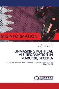 bokomslag Unmasking Political Misinformation in Makurdi, Nigeria